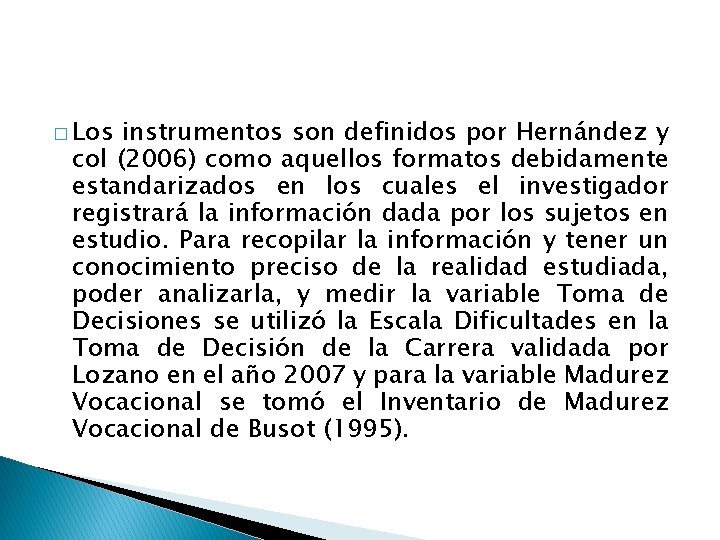 � Los instrumentos son definidos por Hernández y col (2006) como aquellos formatos debidamente