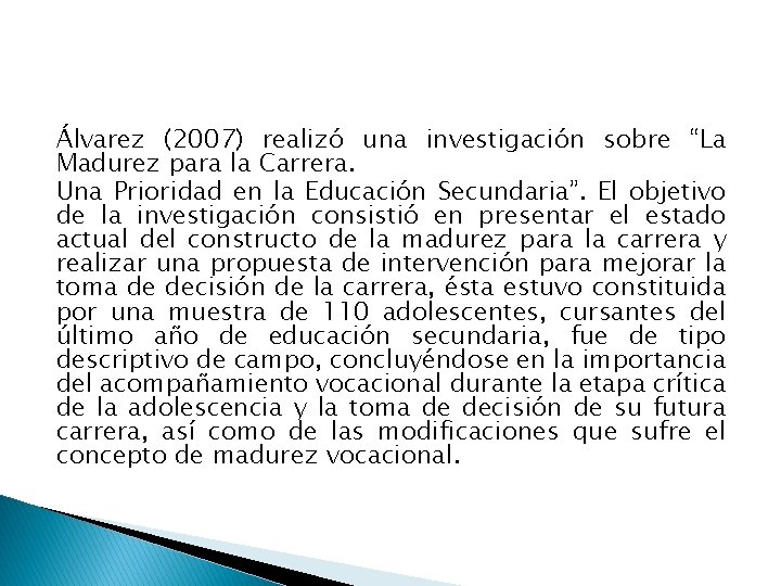 Álvarez (2007) realizó una investigación sobre “La Madurez para la Carrera. Una Prioridad en