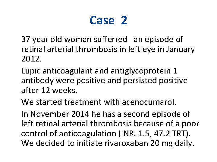 Case 2 37 year old woman sufferred an episode of retinal arterial thrombosis in
