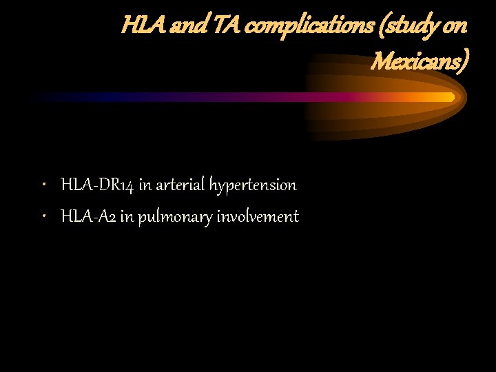 HLA and TA complications (study on Mexicans) • HLA-DR 14 in arterial hypertension •