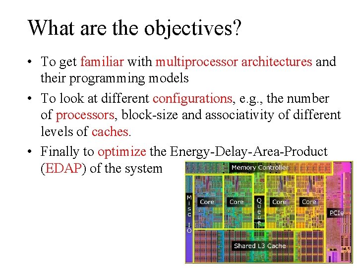 What are the objectives? • To get familiar with multiprocessor architectures and their programming
