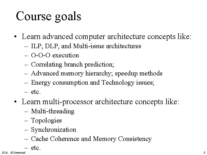 Course goals • Learn advanced computer architecture concepts like: – – – ILP, DLP,