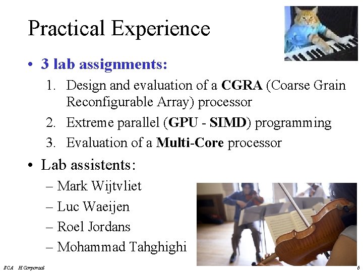 Practical Experience • 3 lab assignments: 1. Design and evaluation of a CGRA (Coarse