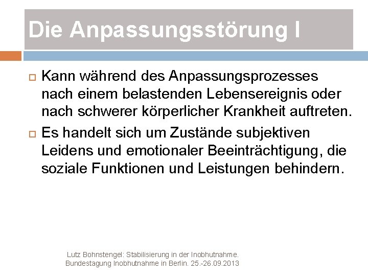 Die Anpassungsstörung I Kann während des Anpassungsprozesses nach einem belastenden Lebensereignis oder nach schwerer