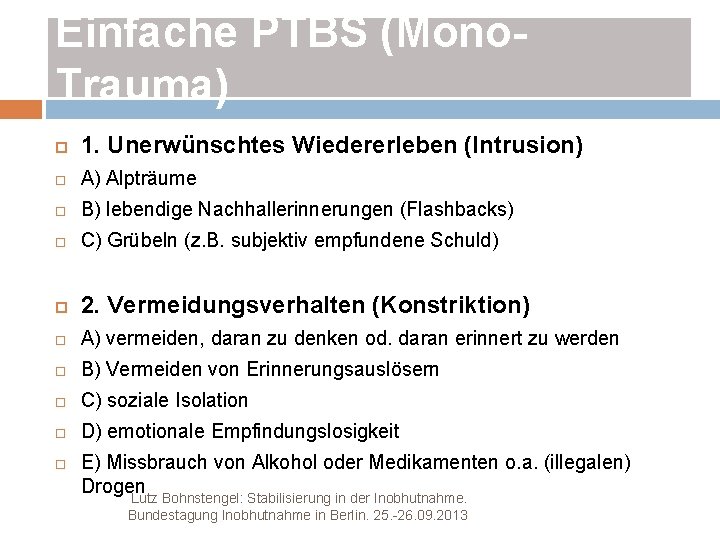 Einfache PTBS (Mono. Trauma) 1. Unerwünschtes Wiedererleben (Intrusion) A) Alpträume B) lebendige Nachhallerinnerungen (Flashbacks)