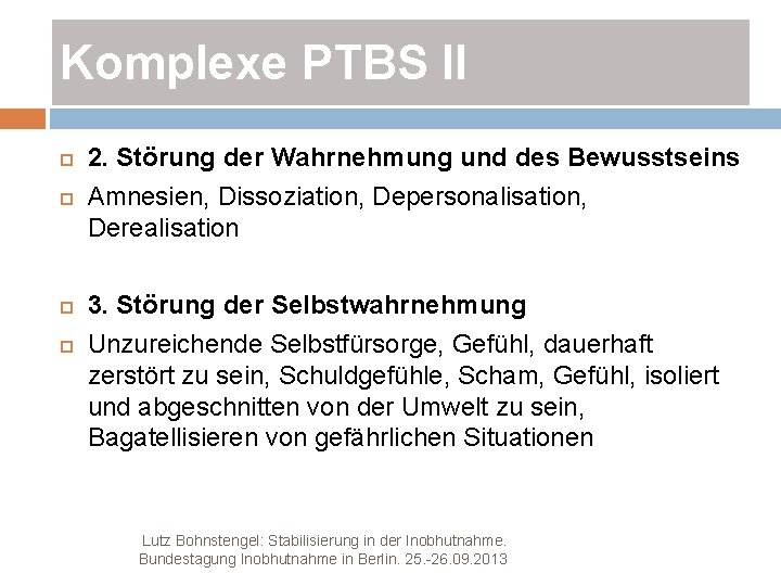 Komplexe PTBS II 2. Störung der Wahrnehmung und des Bewusstseins Amnesien, Dissoziation, Depersonalisation, Derealisation