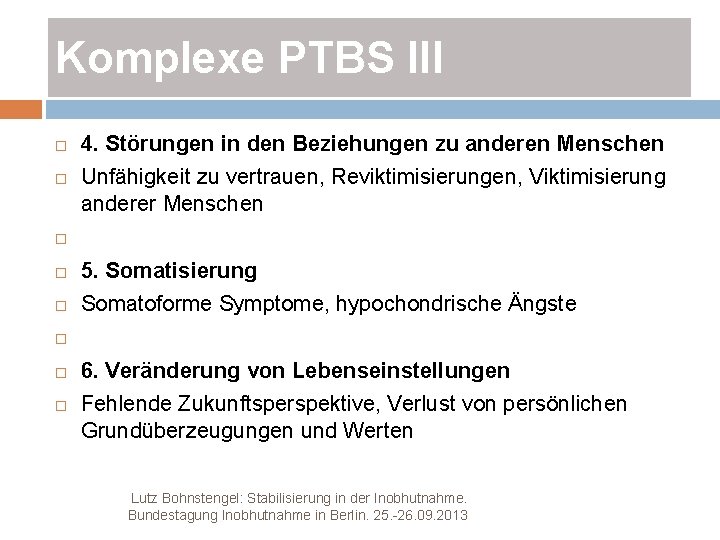 Komplexe PTBS III 4. Störungen in den Beziehungen zu anderen Menschen Unfähigkeit zu vertrauen,