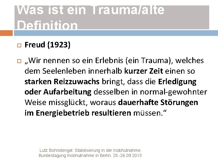 Was ist ein Trauma/alte Definition Freud (1923) „Wir nennen so ein Erlebnis (ein Trauma),