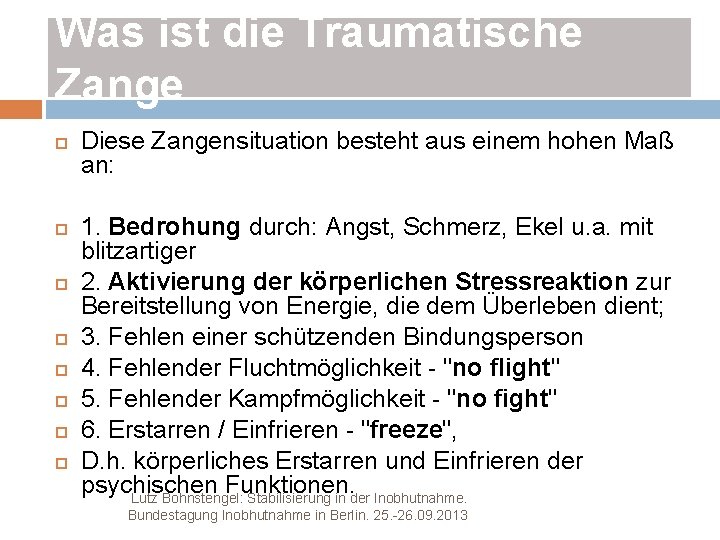 Was ist die Traumatische Zange Diese Zangensituation besteht aus einem hohen Maß an: 1.