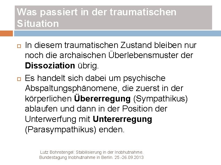 Was passiert in der traumatischen Situation In diesem traumatischen Zustand bleiben nur noch die