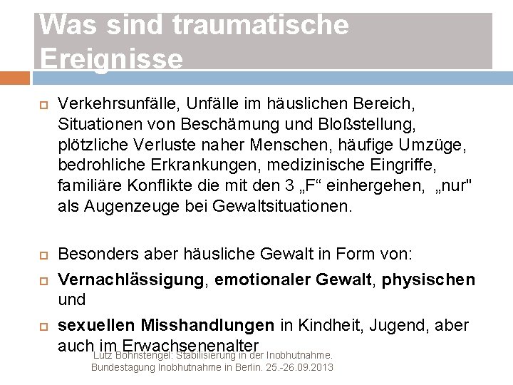 Was sind traumatische Ereignisse Verkehrsunfälle, Unfälle im häuslichen Bereich, Situationen von Beschämung und Bloßstellung,