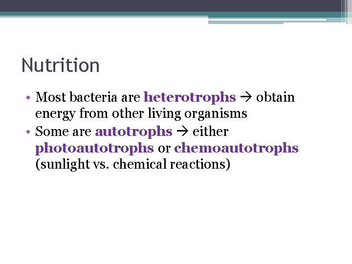 Nutrition • Most bacteria are heterotrophs obtain energy from other living organisms • Some