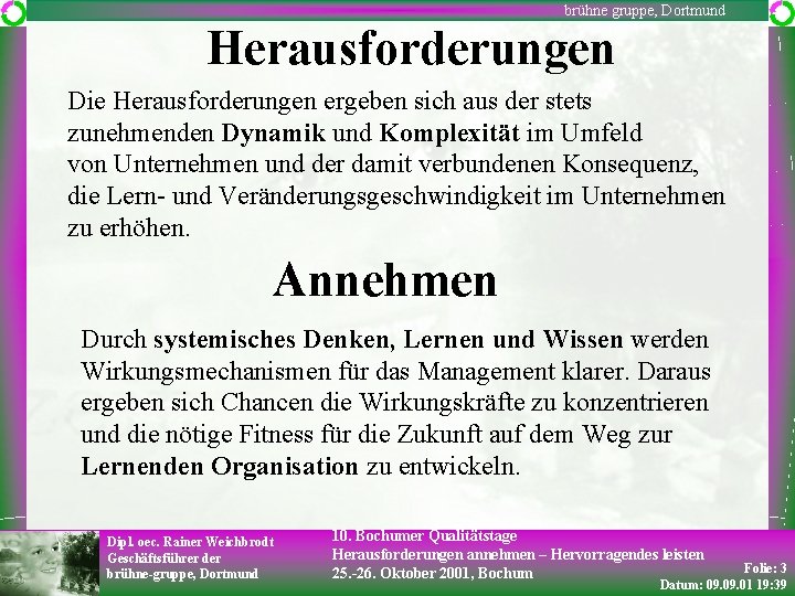 brühne gruppe, Dortmund Herausforderungen Die Herausforderungen ergeben sich aus der stets zunehmenden Dynamik und