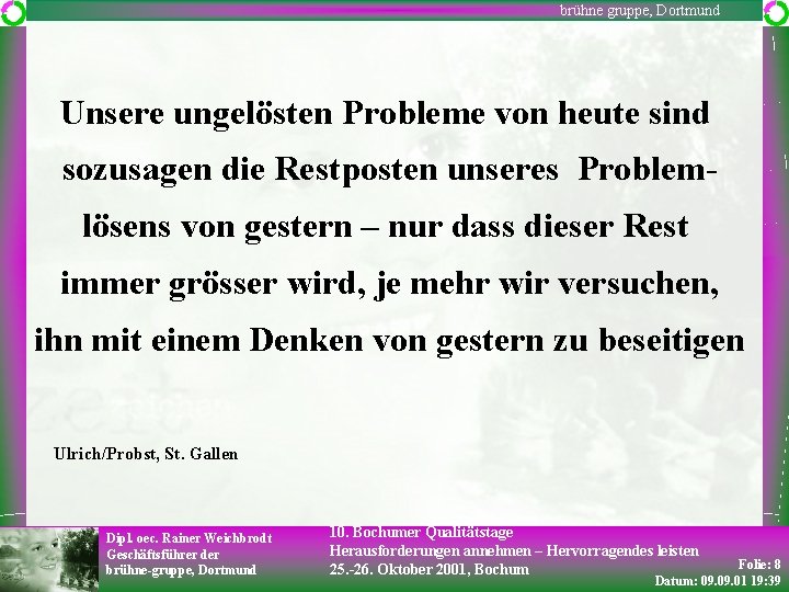 brühne gruppe, Dortmund Unsere ungelösten Probleme von heute sind sozusagen die Restposten unseres Problemlösens