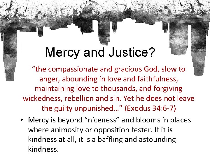 Mercy and Justice? “the compassionate and gracious God, slow to anger, abounding in love