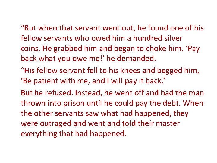 “But when that servant went out, he found one of his fellow servants who