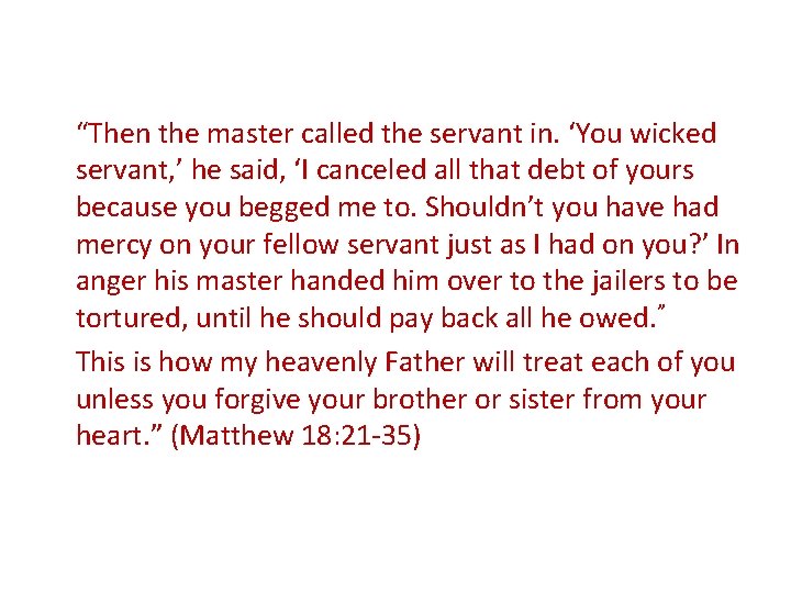 “Then the master called the servant in. ‘You wicked servant, ’ he said, ‘I