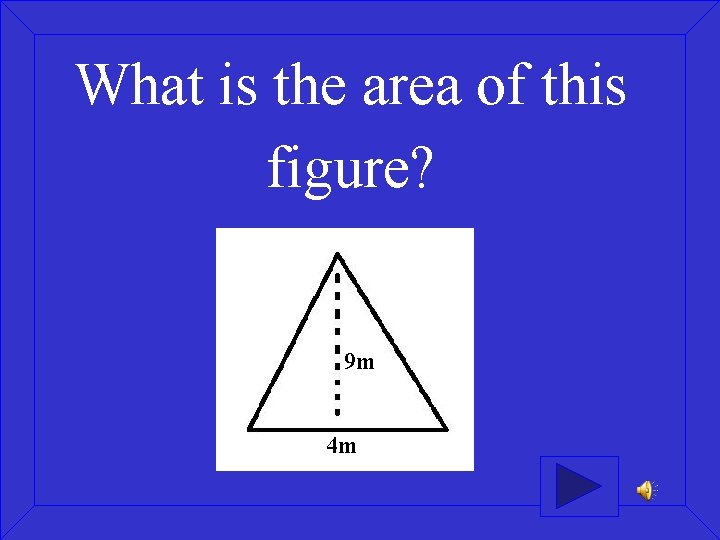 What is the area of this figure? 9 m 4 m 