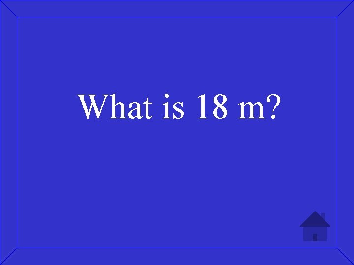 What is 18 m? 