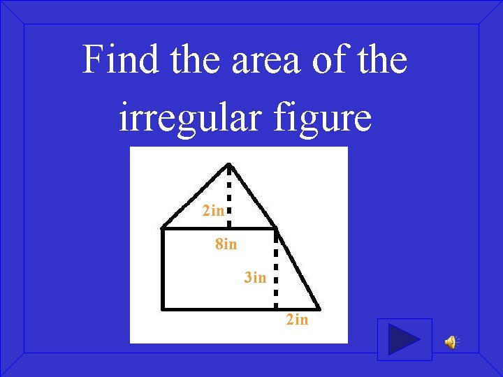 Find the area of the irregular figure 2 in 8 in 3 in 2