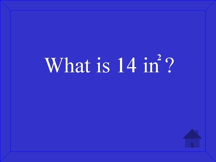 2 What is 14 in ? 