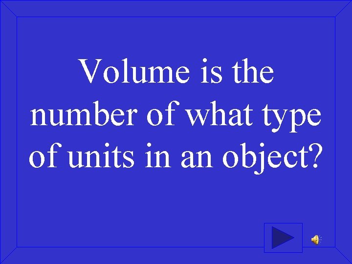 Volume is the number of what type of units in an object? 