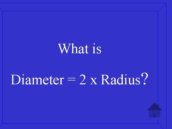 What is Diameter = 2 x Radius? 