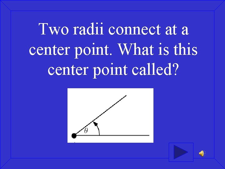Two radii connect at a center point. What is this center point called? 
