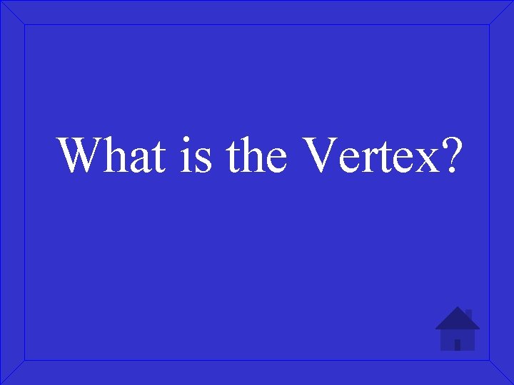 What is the Vertex? 