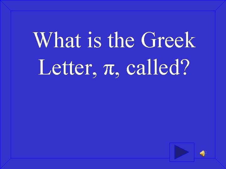 What is the Greek Letter, π, called? 