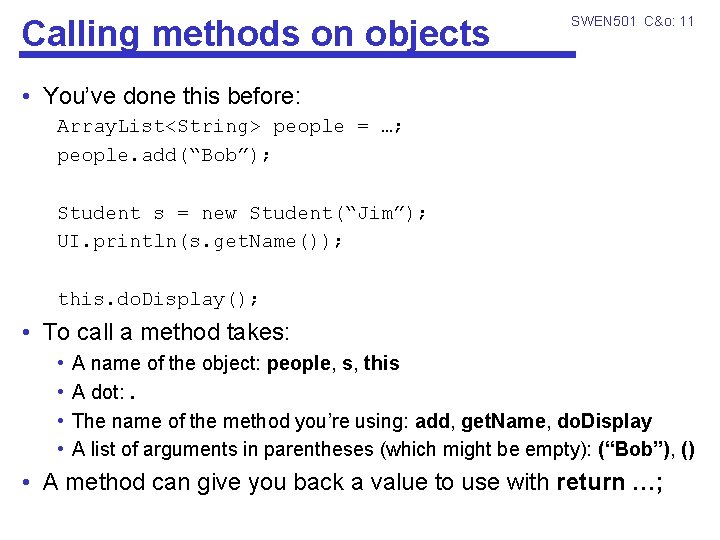 Calling methods on objects SWEN 501 C&o: 11 • You’ve done this before: Array.