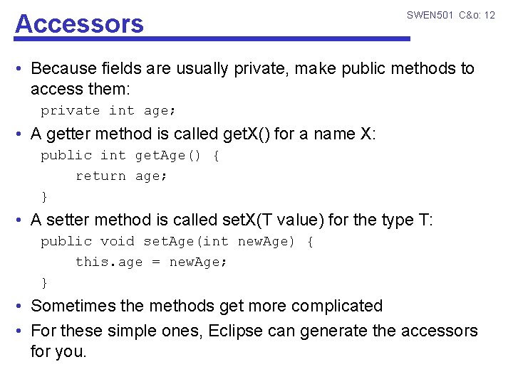 Accessors SWEN 501 C&o: 12 • Because fields are usually private, make public methods