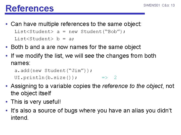 SWEN 501 C&o: 13 References • Can have multiple references to the same object:
