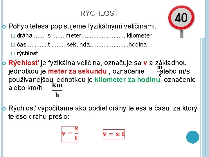 RÝCHLOSŤ Pohyb telesa popisujeme fyzikálnymi veličinami: � dráha . . . . s. .