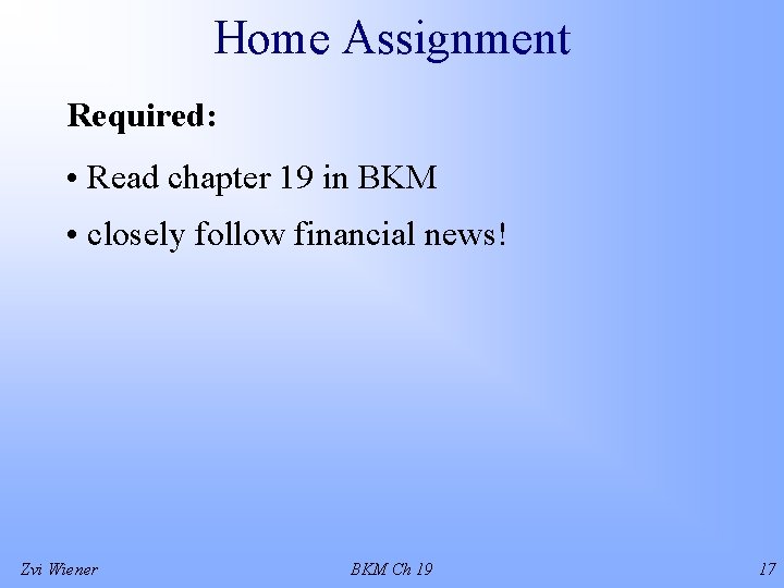 Home Assignment Required: • Read chapter 19 in BKM • closely follow financial news!