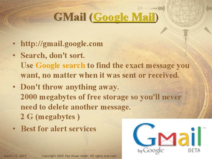 GMail (Google Mail) • http: //gmail. google. com • Search, don't sort. Use Google