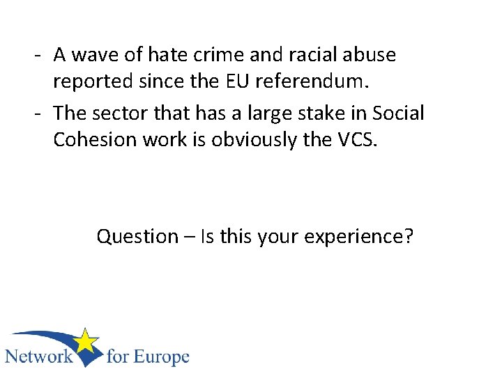 - A wave of hate crime and racial abuse reported since the EU referendum.