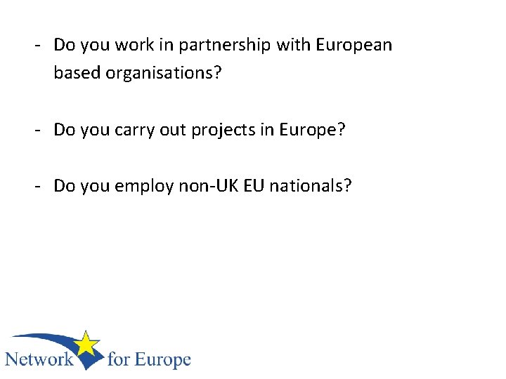 - Do you work in partnership with European based organisations? - Do you carry