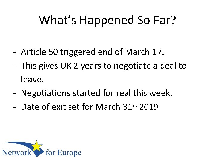 What’s Happened So Far? - Article 50 triggered end of March 17. - This