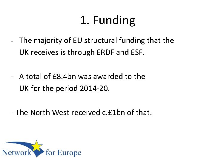 1. Funding - The majority of EU structural funding that the UK receives is