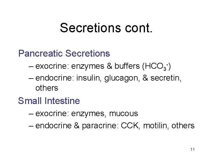 Secretions cont. Pancreatic Secretions – exocrine: enzymes & buffers (HCO 3 -) – endocrine: