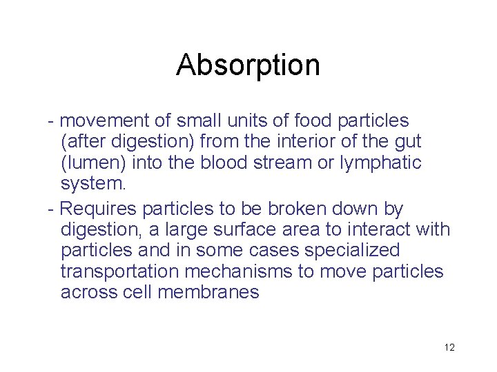 Absorption - movement of small units of food particles (after digestion) from the interior