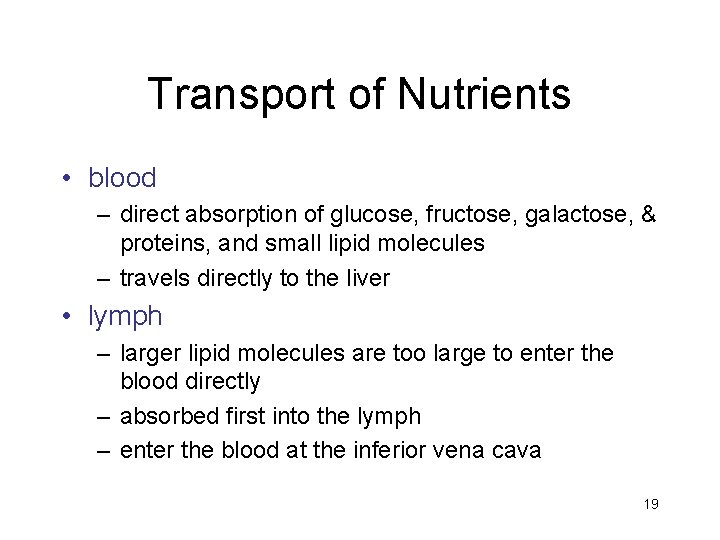 Transport of Nutrients • blood – direct absorption of glucose, fructose, galactose, & proteins,