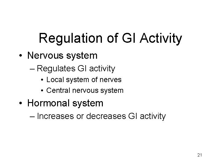 Regulation of GI Activity • Nervous system – Regulates GI activity • Local system