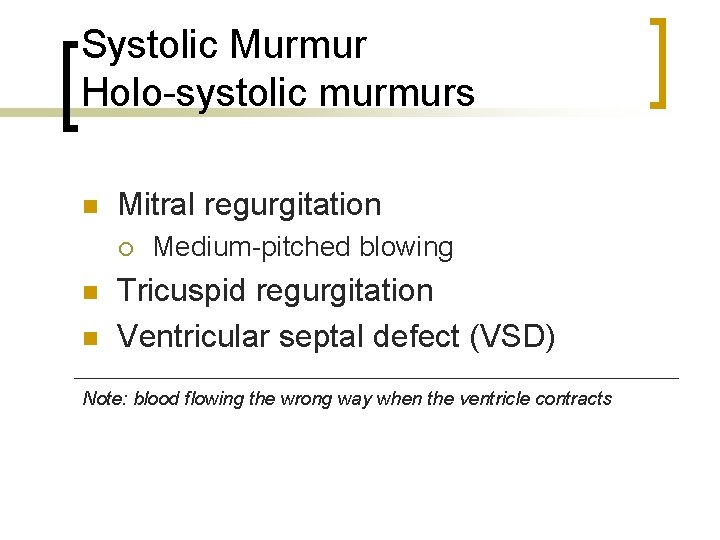 Systolic Murmur Holo-systolic murmurs n Mitral regurgitation ¡ n n Medium-pitched blowing Tricuspid regurgitation Systolic Murmur Holo-systolic murmurs n Mitral regurgitation ¡ n n Medium-pitched blowing Tricuspid regurgitation
