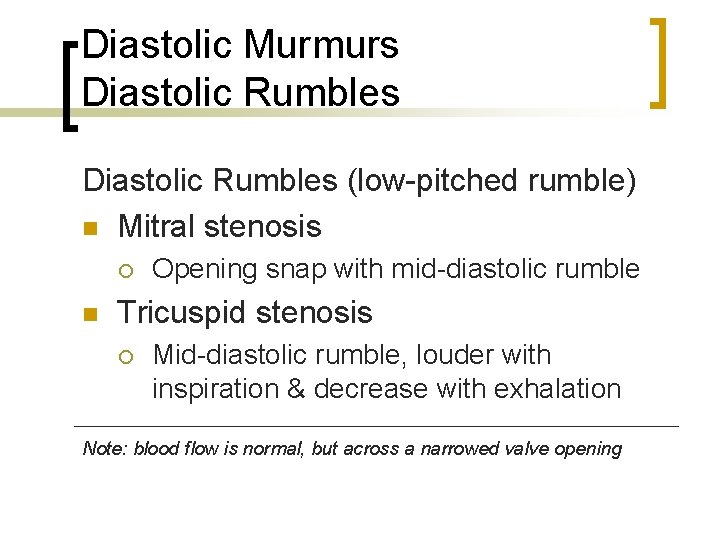 Diastolic Murmurs Diastolic Rumbles (low-pitched rumble) n Mitral stenosis ¡ n Opening snap with