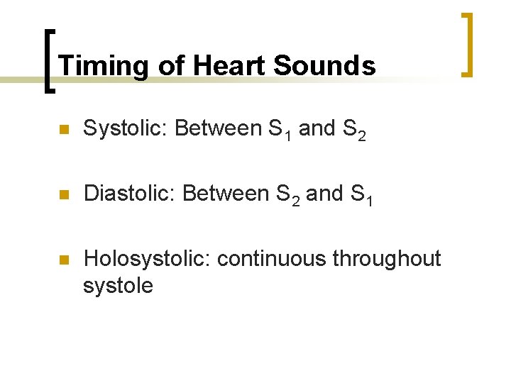 Timing of Heart Sounds n Systolic: Between S 1 and S 2 n Diastolic: