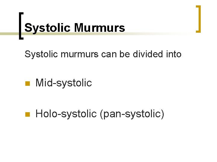 Systolic Murmurs Systolic murmurs can be divided into n Mid-systolic n Holo-systolic (pan-systolic) Systolic Murmurs Systolic murmurs can be divided into n Mid-systolic n Holo-systolic (pan-systolic)