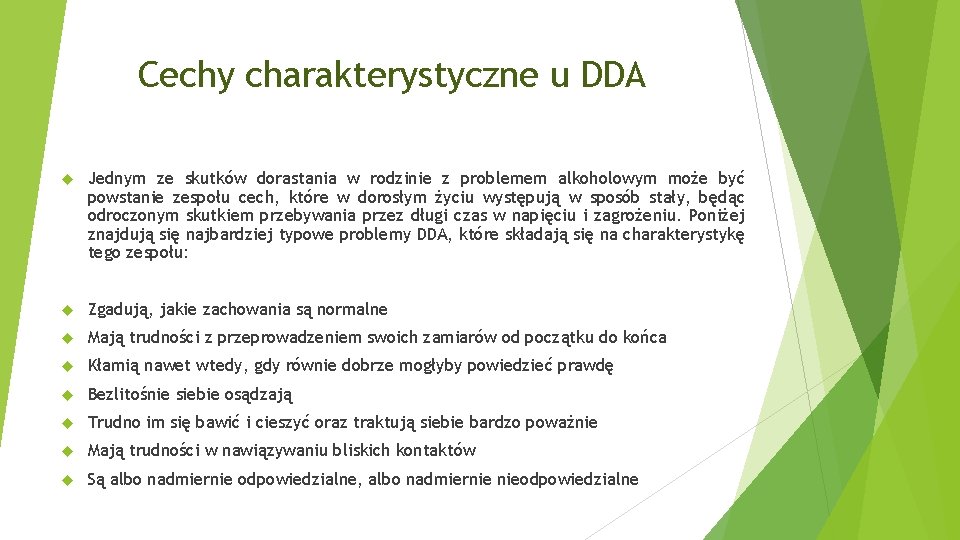 Cechy charakterystyczne u DDA Jednym ze skutków dorastania w rodzinie z problemem alkoholowym może