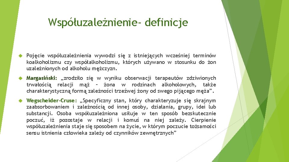 Współuzależnienie- definicje Pojęcie współuzależnienia wywodzi się z istniejących wcześniej terminów koalkoholizmu czy współalkoholizmu, których